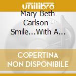 Mary Beth Carlson - Smile...With A Song In Your Heart cd