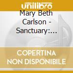 Mary Beth Carlson - Sanctuary: Inspiring Songs Of Peace, Praise & Worship cd musicale di Mary Beth Carlson