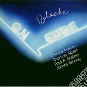 Relache: On Edge - Chamber Music By Thomas Albert, Paul A.Epstein, James Tenney cd musicale di Relache