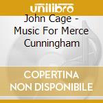 John Cage - Music For Merce Cunningham cd musicale di John Cage