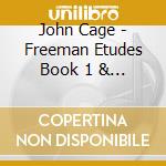 John Cage - Freeman Etudes Book 1 & 2 cd