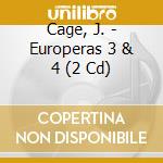 Cage, J. - Europeras 3 & 4 (2 Cd)