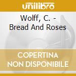 Wolff, C. - Bread And Roses cd musicale di Pinkas Sally