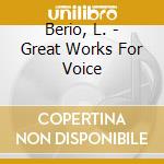 Berio, L. - Great Works For Voice cd musicale di Schadeberg Christine