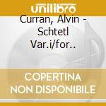 Curran, Alvin - Schtetl Var.i/for.. cd musicale di Mikhashoff Yvar