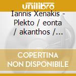 Iannis Xenakis - Plekto / eonta / akanthos / reb cd