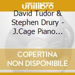 David Tudor & Stephen Drury - J.Cage Piano Concertos cd musicale di David tudor & stephen drury