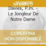 Davies, P.m. - Le Jongleur De Notre Dame cd musicale di Arditti string quartet