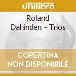 Roland Dahinden - Trios cd musicale di Dahinden Roland