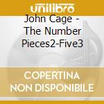 John Cage - The Number Pieces2-Five3 cd musicale di John Cage