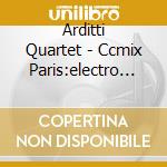 Arditti Quartet - Ccmix Paris:electro Acous (2 Cd) cd musicale di Ccmix
