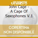 John Cage - A Cage Of Saxophones V.1 cd musicale di John Cage