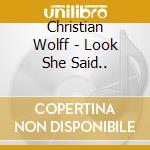 Christian Wolff - Look She Said.. cd musicale di Christian Wolff