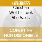 Christian Wolff - Look She Said.. cd