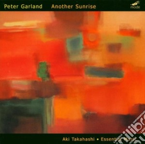 Peter Garland / Aki Takahashi / Essential Music - Another Sunrise cd musicale di Peter Garland