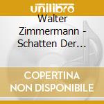 Walter Zimmermann - Schatten Der Ideen cd