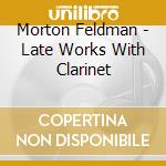 Morton Feldman - Late Works With Clarinet cd