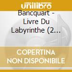 Bancquart - Livre Du Labyrinthe (2 Cd) cd