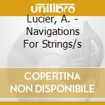 Lucier, A. - Navigations For Strings/s cd