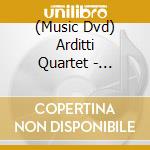 (Music Dvd) Arditti Quartet - Quintets And Voices cd