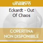 Eckardt - Out Of Chaos cd