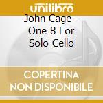John Cage - One 8 For Solo Cello cd