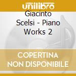 Giacinto Scelsi - Piano Works 2 cd