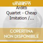 Arditti Quartet - Cheap Imitation / Harmonies Apartment House 1776 (2 Cd) cd