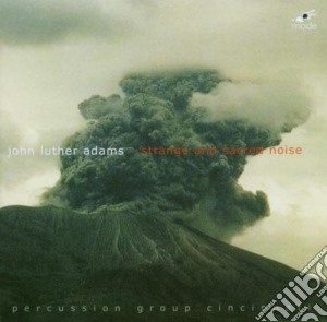 John Luther Adams - Strange & Sacred Noise cd musicale di John Luther Adams