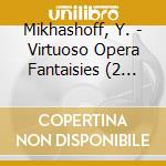 Mikhashoff, Y. - Virtuoso Opera Fantaisies (2 Cd) cd musicale di Mikhashoff, Y.