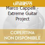 Marco Cappelli - Extreme Guitar Project cd musicale di Marco Cappelli