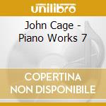 John Cage - Piano Works 7 cd