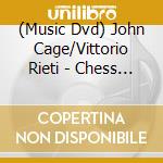 (Music Dvd) John Cage/Vittorio Rieti - Chess Pieces - Sonatas & Interludes - Chess Serenade cd musicale