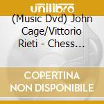 (Music Dvd) John Cage/Vittorio Rieti - Chess Pieces - Sonatas & Interludes - Chess Serenade cd