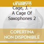 Cage, J. - A Cage Of Saxophones 2 cd