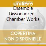 Ensemble Dissonanzen - Chamber Works cd