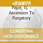 Pape, G. - Ascension To Purgatory cd musicale di Pape, G.