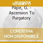 Pape, G. - Ascension To Purgatory cd