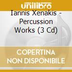 Iannis Xenakis - Percussion Works (3 Cd) cd musicale di Xenakis, I.