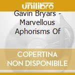 Gavin Bryars - Marvellous Aphorisms Of cd