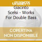 Giacinto Scelsi - Works For Double Bass cd