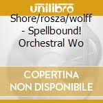 Shore/rosza/wolff - Spellbound! Orchestral Wo cd