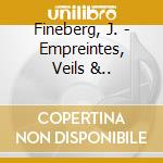 Fineberg, J. - Empreintes, Veils &.. cd