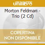 Morton Feldman - Trio (2 Cd) cd musicale di Feldman, M.