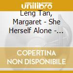Leng Tan, Margaret - She Herself Alone - The.. cd