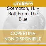 Skempton, H. - Bolt From The Blue cd musicale di Skempton, H.