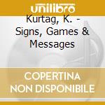 Kurtag, K. - Signs, Games & Messages cd