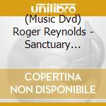 (Music Dvd) Roger Reynolds - Sanctuary Percussion Quarter Live Electronics (2 Dvd) [Edizione: Regno Unito] cd