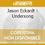 Jason Eckardt - Undersong cd