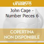 John Cage - Number Pieces 6 cd musicale di Cage, J.